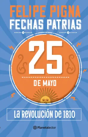 Portada Fechas patrias. 25 de mayo. La revolución de 1810 - Planeta Lector