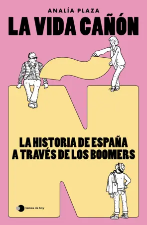 Portada La vida cañón: La historia de España a través de los boomers