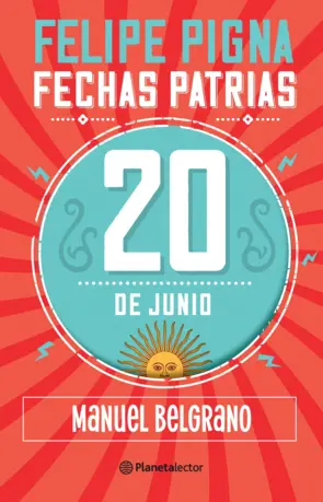 Portada Fechas patrias. 20 de Junio. Manuel Belgrano - Planeta Lector
