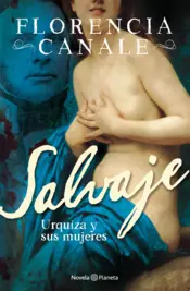 Portada Salvaje. Urquiza y sus mujeres