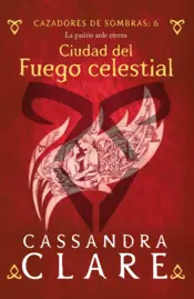 Portada Cazadores de Sombras 6. Ciudad del Fuego celestial