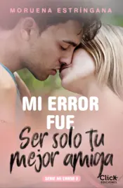 Portada Mi error fue ser solo tu mejor amiga. Serie Mi error 9
