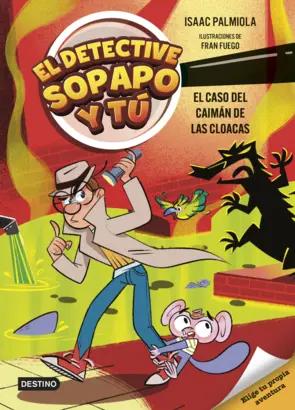 Portada El detective Sopapo y tú 5. El caso del caimán de las cloacas
