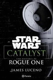 Portada Star Wars. Catalyst: Una historia de Rogue One