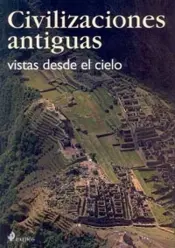 Portada Civilizaciones antiguas vistas desde el ciel