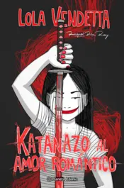 Portada Lola Vendetta. Katanazo al amor romántico