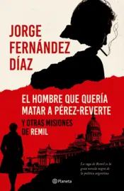 Portada El hombre que quería matar a Pérez-Reverte y otras misiones de Remil