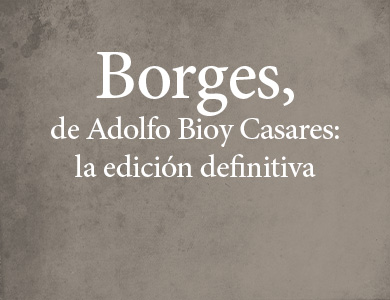 Imagen de fondo Borges, de Adolfo Bioy Casares: la edición definitiva