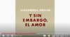 Y sin embargo, el amor [AR]
